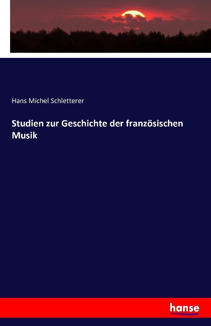 Studien zur Geschichte der französischen Musik - Hans Michel Schletterer