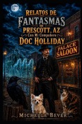 Cover-Bild zum Titel 'Relatos De Fantasmas De Prescott Con Mi Compañero Doc Holliday' von 'Michelle Bever'