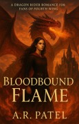 Cover-Bild zum Titel 'Bloodbound Flame: A Dragon Rider Romance for Fans of Fourth Wing' von 'A. R. Patel'