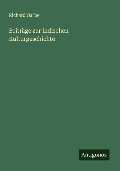 Beiträge zur indischen Kulturgeschichte - Richard Garbe