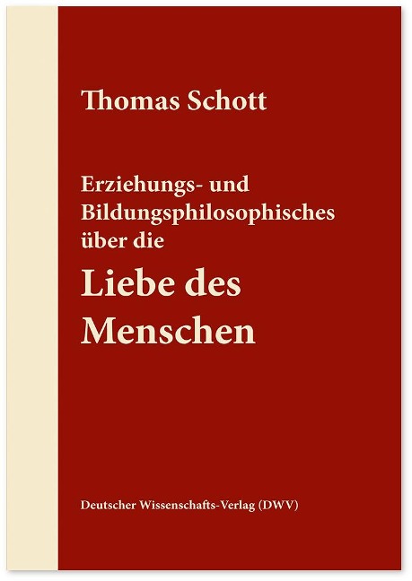 Erziehungs- und Bildungsphilosophisches über die Liebe des Menschen - Thomas Schott