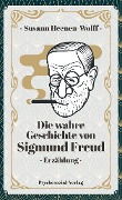 Cover-Bild zum Titel 'Die wahre Geschichte von Sigmund Freud' von 'Susann Heenen-Wolff'