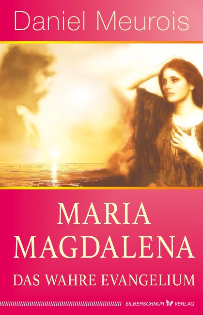 Maria Magdalena - das wahre Evangelium - Daniel Meurois