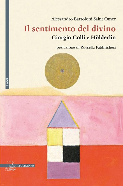 Il sentimento del divino. Giorgio Colli e Hölderlin - Alessandro Bartoloni Saint Omer
