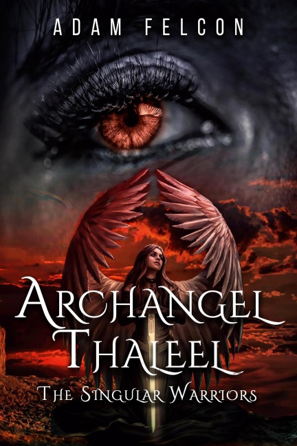 Archangel Thaleel: The Singular Warriors - Adam Felcon