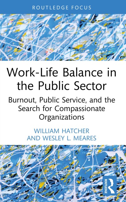 Work-Life Balance in the Public Sector - William Hatcher, Wesley L. Meares