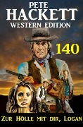 Cover-Bild zum Titel 'Zur Hölle mit dir, Logan: Pete Hackett Western Edition 140' von 'Pete Hackett'