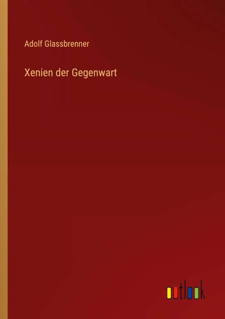 Xenien der Gegenwart - Adolf Glassbrenner