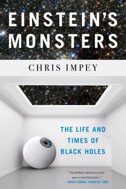 Einstein's Monsters: The Life and Times of Black Holes - Chris Impey