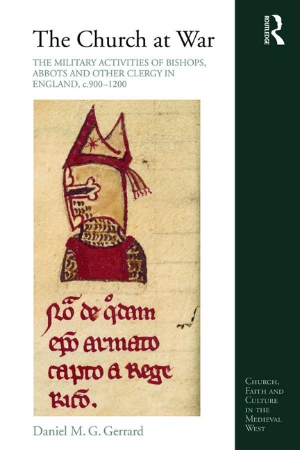 The Church at War: The Military Activities of Bishops, Abbots and Other Clergy in England, c. 900-1200 - Daniel Gerrard