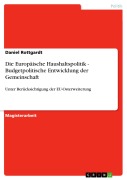 Cover-Bild zum Titel 'Die Europäische Haushaltspolitik - Budgetpolitische Entwicklung der Gemeinschaft' von 'Daniel Rottgardt'