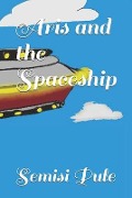 Aris and the Spaceship - Semisi Pule