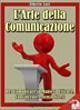 L'Arte della Comunicazione: Per Comunicare In Maniera Efficace, Convincente e Senza Stress - Alberto Lori