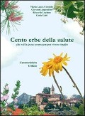 Cover-Bild zum Titel 'Cento erbe della salute. Che val la pena conoscere per vivere meglio' von 'Riccardo Luciano, Maria Laura Colombo, Giovanni Appendino, Carlo Gatti'
