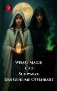 Cover-Bild zum Titel 'Weiße Magie und Schwarze Das Geheime offenbart' von 'Alina Rubi'