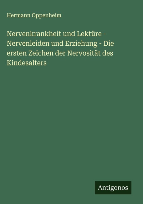 Nervenkrankheit und Lektüre - Nervenleiden und Erziehung - Die ersten Zeichen der Nervosität des Kindesalters - Hermann Oppenheim