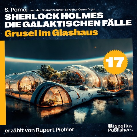Grusel im Glashaus (Sherlock Holmes - Die galaktischen Fälle, Folge 17) - Arthur Conan Doyle, S. Pomej