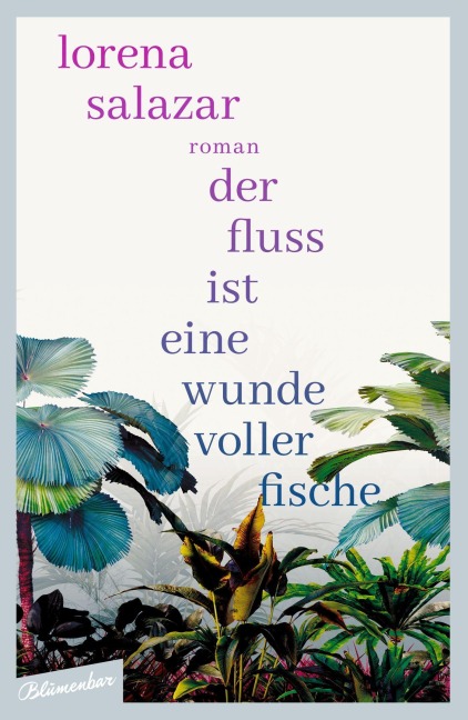Der Fluss ist eine Wunde voller Fische - Lorena Salazar