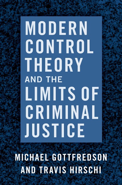 Modern Control Theory and the Limits of Criminal Justice - Michael Gottfredson, Travis Hirschi