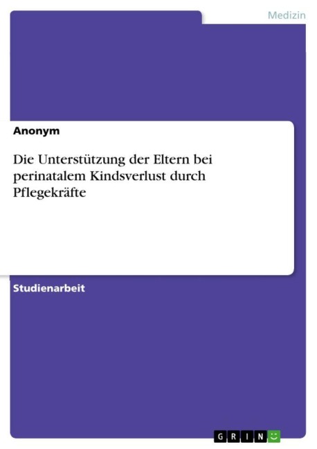 Die Unterstützung der Eltern bei perinatalem Kindsverlust durch Pflegekräfte - Anonymous