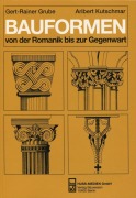 Cover-Bild zum Titel 'Bauformen von der Romanik bis zur Gegenwart' von 'Gert-Rainer Grube, Aribert Kutschmar'