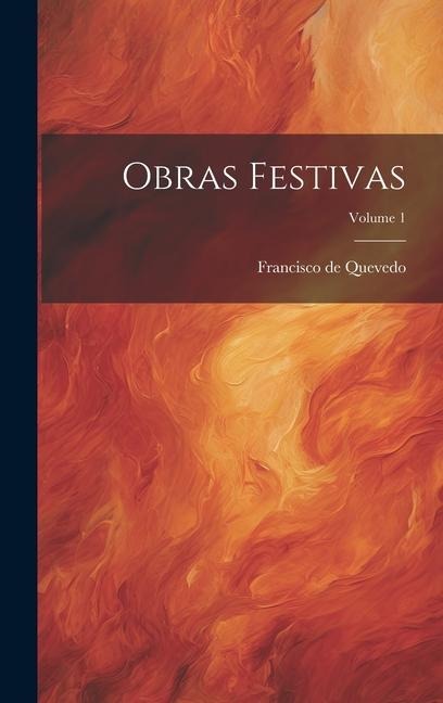 Obras Festivas; Volume 1 - Francisco De Quevedo