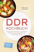 Cover-Bild zum Titel 'DDR Kochbuch: Die leckersten Rezepte der nostalgischen DDR Küche für traditionellen und authentischen Genuss - inkl. Imbissklassikern, Brotrezepten, Aufstrichen, Brausen uvm.' von 'Mina-Lou Behrens'