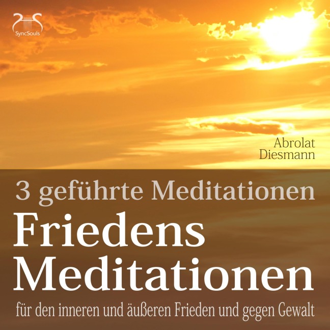 Friedensmeditationen - 3 Meditationen für den inneren und äußeren Frieden und gegen Gewalt - Torsten Abrolat, Franziska Diesmann