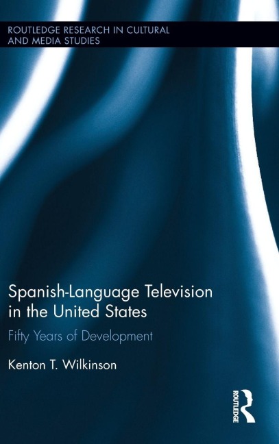 Spanish-Language Television in the United States - Kenton T. Wilkinson