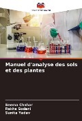 Cover-Bild zum Titel 'Manuel d'analyse des sols et des plantes' von 'Seema Chahar, Rekha Sodani, Sunita Yadav'