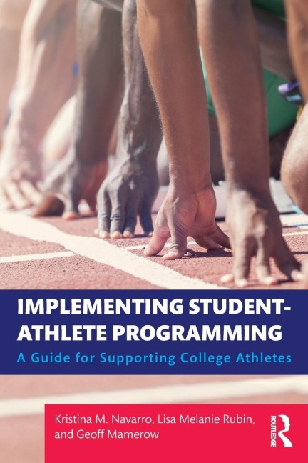 Implementing Student-Athlete Programming - Kristina M. Navarro, Lisa Melanie Rubin, Geoff Mamerow