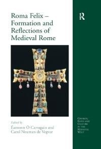 Roma Felix - Formation and Reflections of Medieval Rome - 