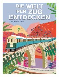 Cover-Bild zum Titel 'Die Welt per Zug entdecken' von 'Franco Tanel'