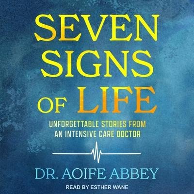 Seven Signs of Life Lib/E: Unforgettable Stories from an Intensive Care Doctor - Aoife Abbey