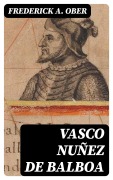 Cover-Bild zum Titel 'Vasco Nuñez de Balboa' von 'Frederick A. Ober'