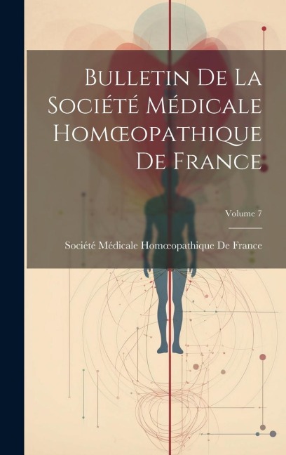 Bulletin De La Société Médicale Homoeopathique De France; Volume 7 - 