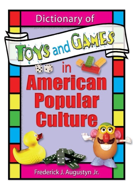 Dictionary of Toys and Games in American Popular Culture - Frank Hoffmann, Martin J Manning, Frederick J Augustyn Jr