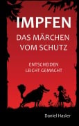 Cover-Bild zum Titel 'Impfen - Das Märchen vom Schutz' von 'Daniel Hasler'