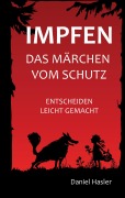 Cover-Bild zum Titel 'Impfen - Das Märchen vom Schutz' von 'Daniel Hasler'