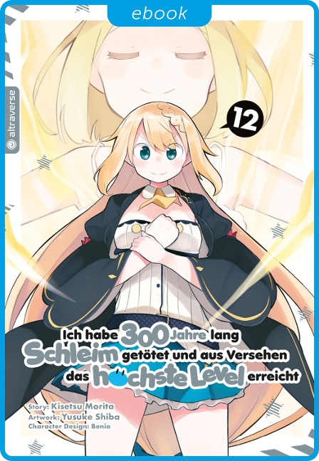 Ich habe 300 Jahre lang Schleim getötet und aus Versehen das höchste Level erreicht 12 - Kisetsu Morita, Yuskue Shiba, Benio
