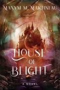 Cover-Bild zum Titel 'House of Blight' von 'Maxym M. Martineau'