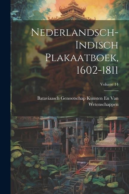 Nederlandsch-Indisch Plakaatboek, 1602-1811; Volume 14 - Bataviaasch Genoot van Wetenschappen