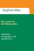 Das Leben ist ENTWICKLUNG ... - Siegfried Wüst