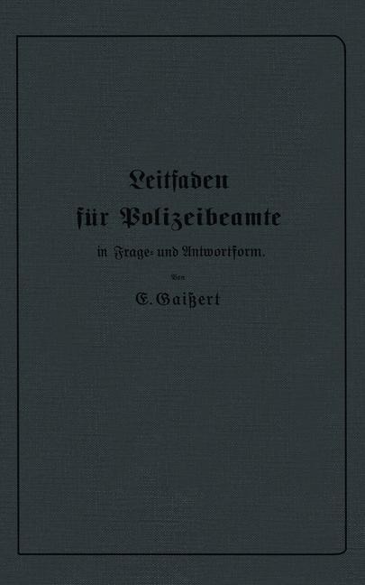 Leitfaden für Polizeibeamte in Frage- und Antwortform - E. Gaißert