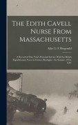 Cover-Bild zum Titel 'The Edith Cavell Nurse From Massachusetts: A Record of one Year's Personal Service With the British Expeditionary Force in France, Boulogne - the Somm' von ''