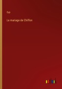 Cover-Bild zum Titel 'Le mariage de Chiffon' von 'Gyp'