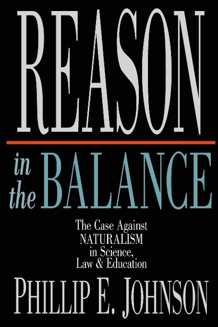 Reason in the Balance - Phillip E Johnson