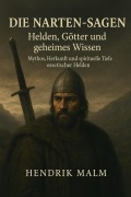 Die Narten-Sagen: Helden, Götter und geheimes Wissen - Hendrik Malm