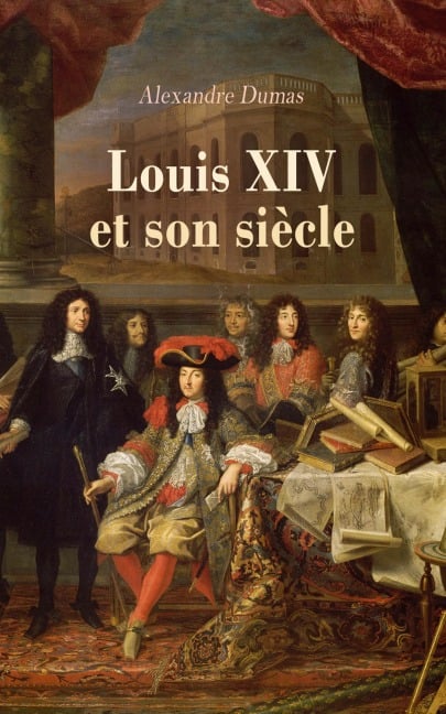 Louis XIV et son siècle - Alexandre Dumas