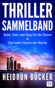 Cover-Bild zum Titel 'Thriller Sammelband: Der kalte Hauch der Rache und Spiel, Satz und Sieg für die Dame' von 'Heidrun Bücker'